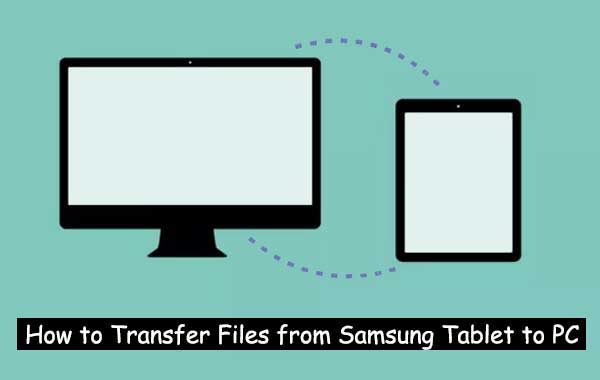 how to transfer files from samsung tablet to pc