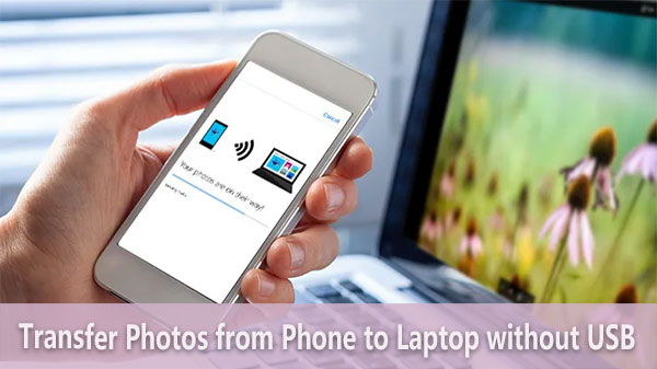 Five Easy Ways to Transfer Photos from Phone to Laptop without USB