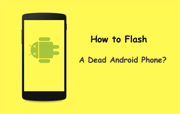 flash a dead android phone