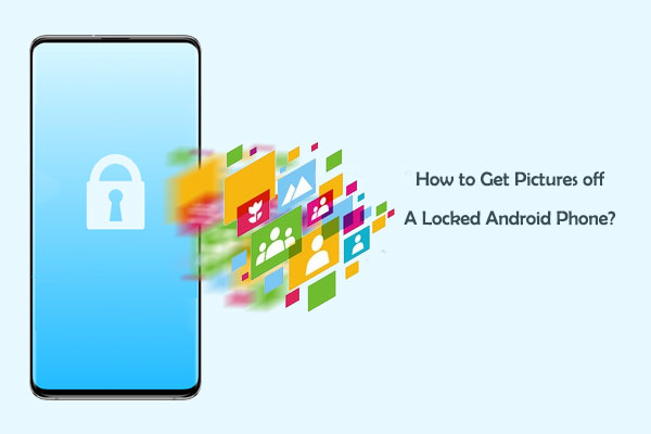 get pictures off a locked android phone