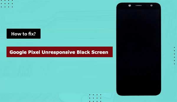 google pixel unresponsive black screen