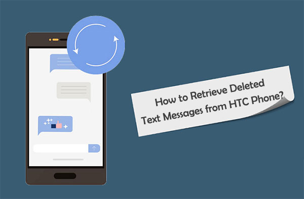 how to retrieve deleted text messages from htc phone