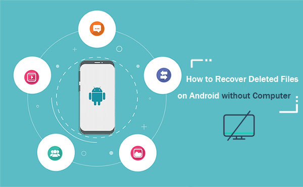 how to recover deleted files on android without computer