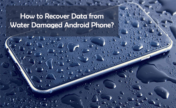 how to recover data from water damaged android phone