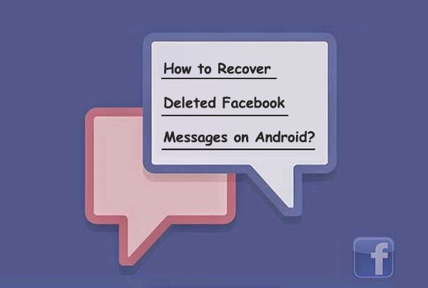 recover deleted facebook messages on android