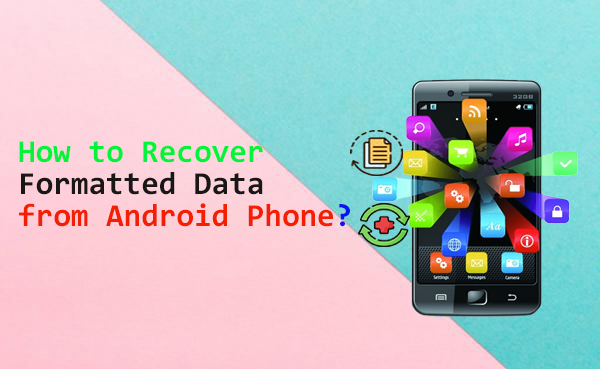 how to recover formatted data from android phone