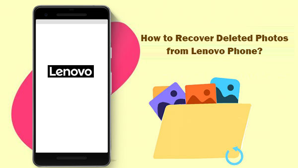 how to recover deleted photos from lenovo phone