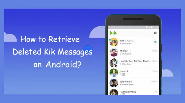 how to retrieve deleted kik messages on android