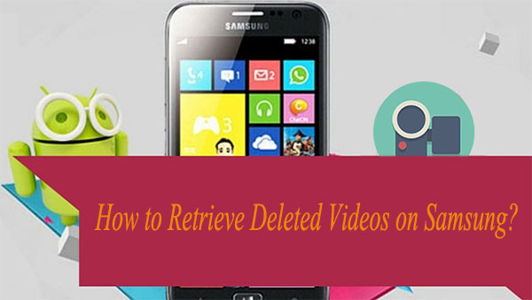 how to retrieve deleted videos on samsung