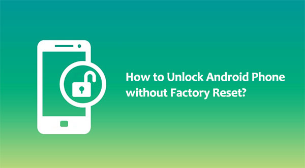 how to unlock android phone password without factory reset