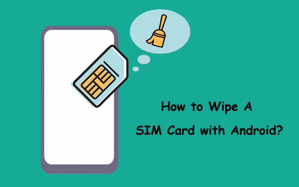 how to wipe a sim card with android