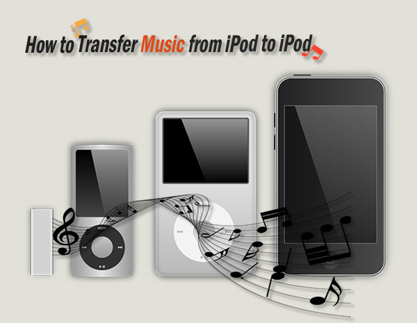 how to transfer music from ipod to ipod