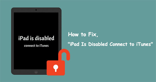 ipad is disabled connect to itunes