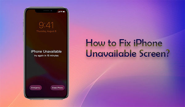 How to Fix iPhone Unavailable Screen? Here're 4 Ways