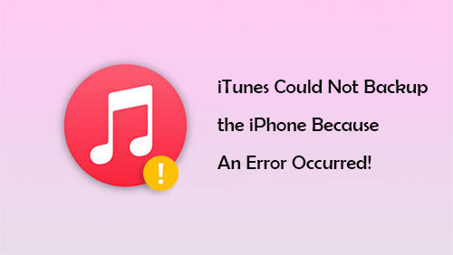 itunes could not backup the iphone because an error occurred