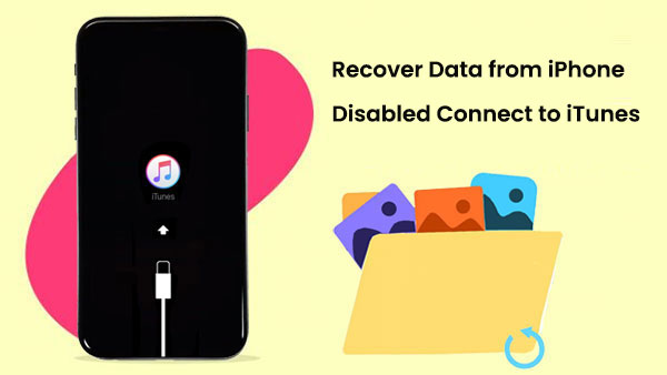 recover data from iphone disabled connect to itunes