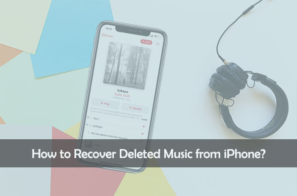 how to recover deleted music from iphone