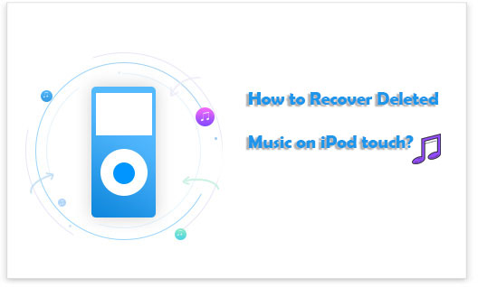 how to recover deleted music on ipod touch