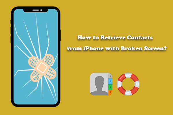 [5 Ways] How to Retrieve Contacts from iPhone with Broken Screen?