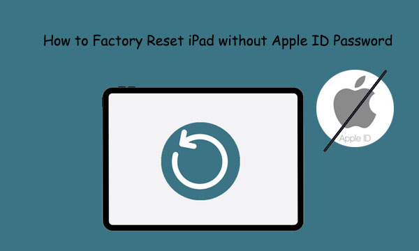 how to factory reset ipad without apple id password