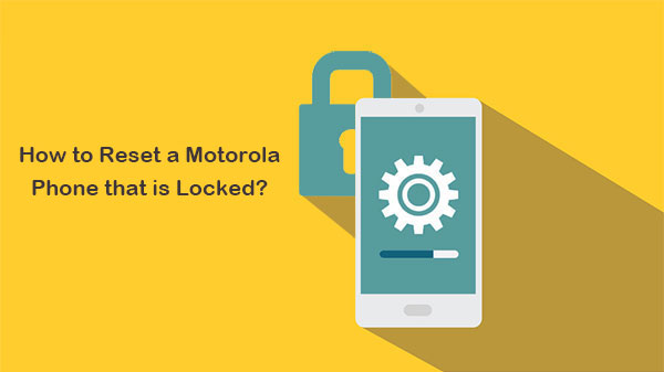 how to reset a motorola phone that is locked