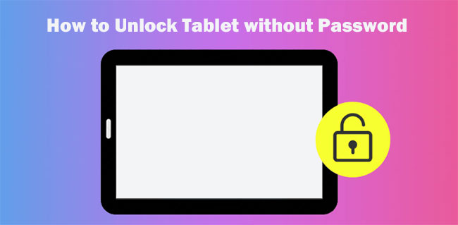Forgot Android Tablet Password? Here's How to Unlock Tablet without Password