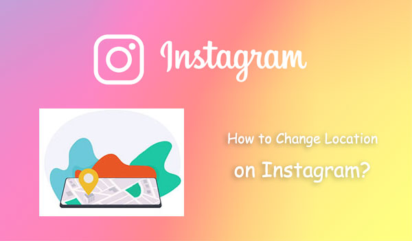 how to change location on instagram