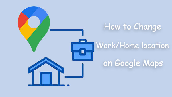 how to change work location on google maps