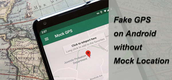 fake gps android without mock location