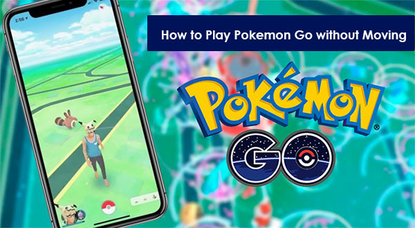 how to play pokemon go without moving