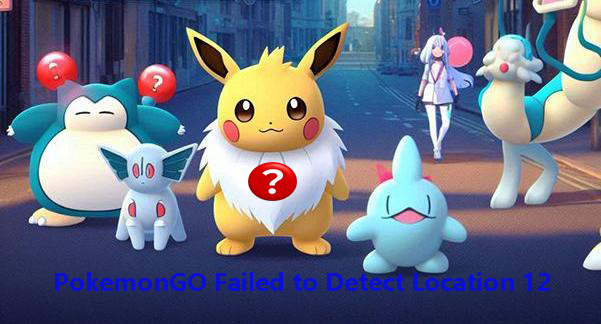 pokemon go failed to detect location error 12